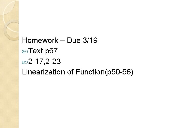 Homework – Due 3/19 Text p 57 2 -17, 2 -23 Linearization of Function(p