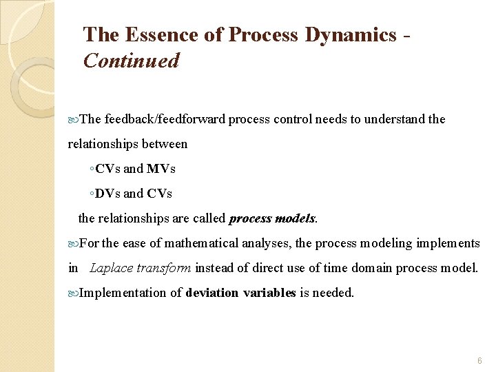 The Essence of Process Dynamics Continued The feedback/feedforward process control needs to understand the
