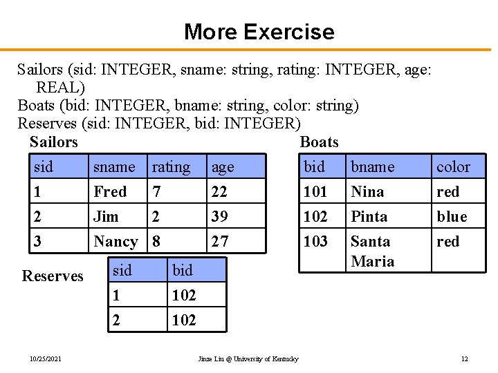 More Exercise Sailors (sid: INTEGER, sname: string, rating: INTEGER, age: REAL) Boats (bid: INTEGER,