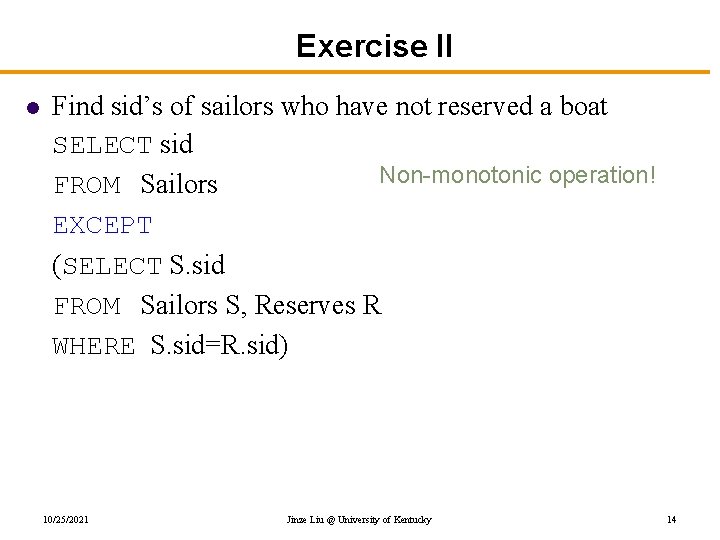 Exercise II l Find sid’s of sailors who have not reserved a boat SELECT