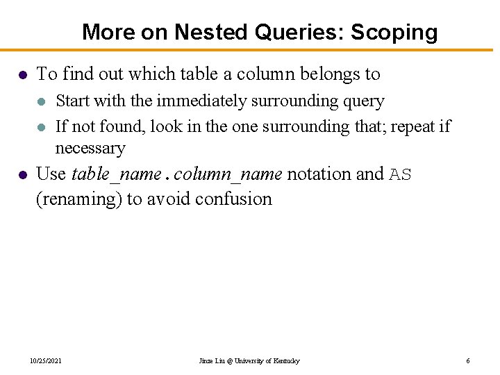 More on Nested Queries: Scoping l To find out which table a column belongs