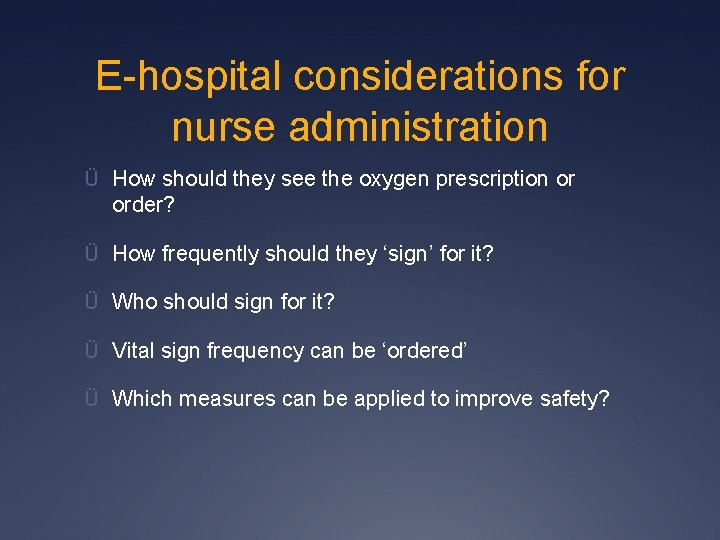 E-hospital considerations for nurse administration Ü How should they see the oxygen prescription or