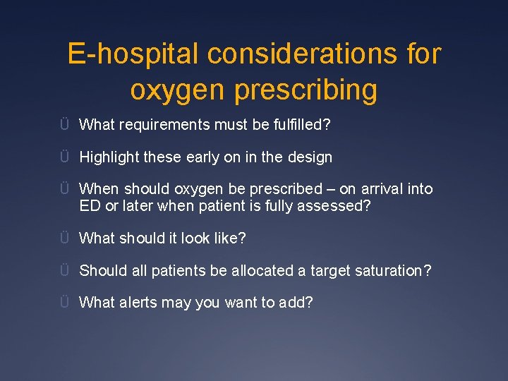 E-hospital considerations for oxygen prescribing Ü What requirements must be fulfilled? Ü Highlight these