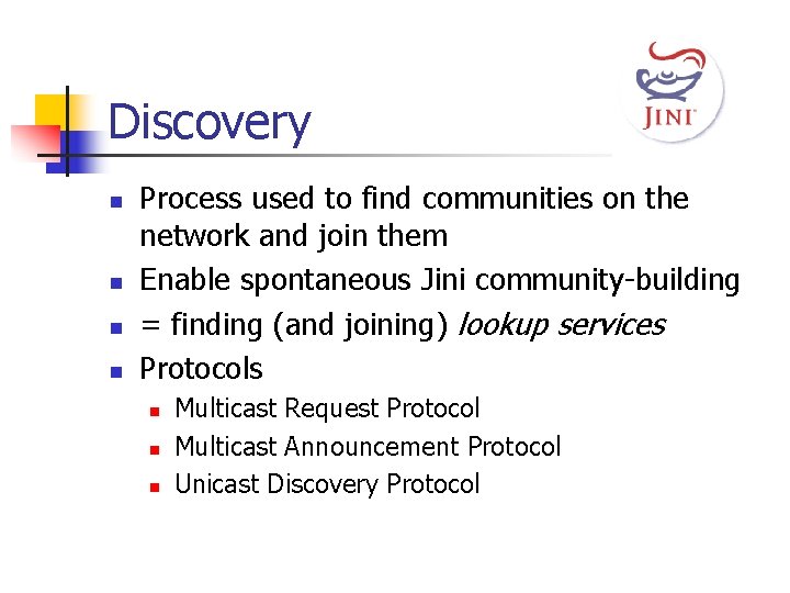 Discovery n n Process used to find communities on the network and join them