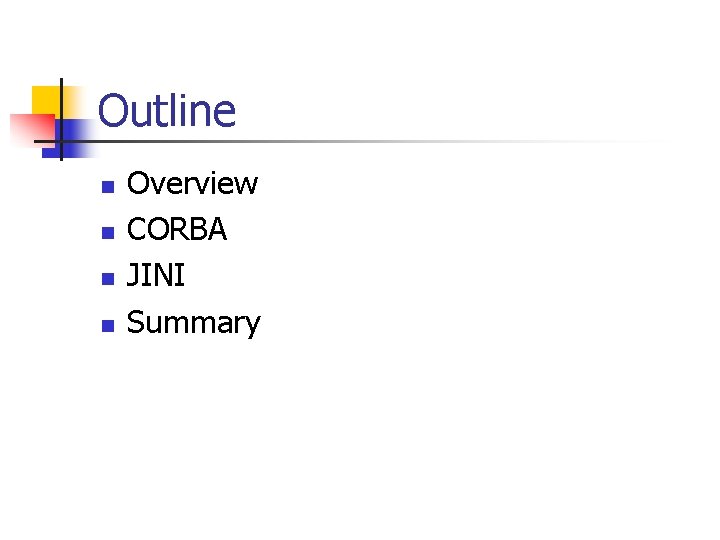 Outline n n Overview CORBA JINI Summary 