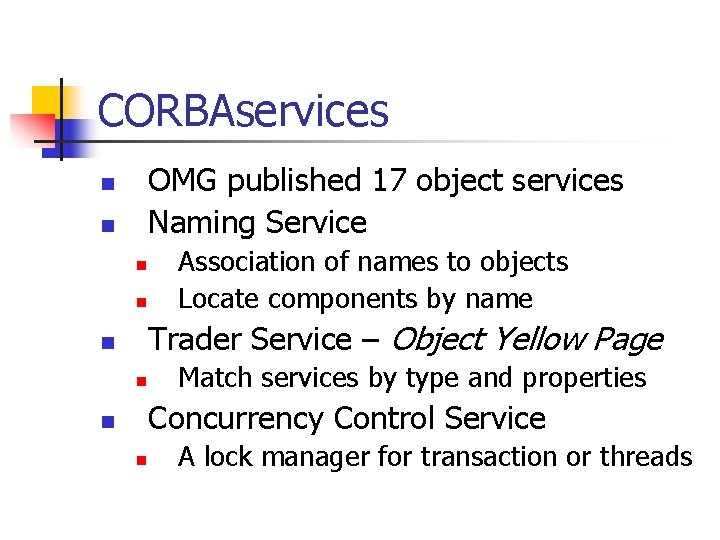 CORBAservices OMG published 17 object services Naming Service n n Association of names to
