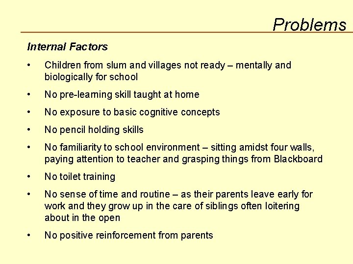 Problems Internal Factors • Children from slum and villages not ready – mentally and