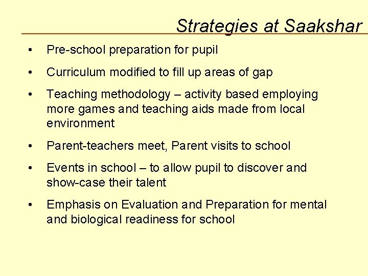 Strategies at Saakshar • Pre-school preparation for pupil • Curriculum modified to fill up