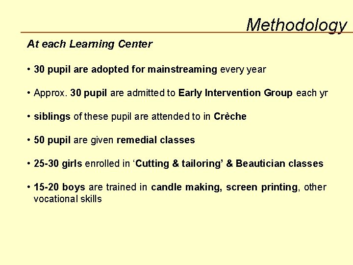 Methodology At each Learning Center • 30 pupil are adopted for mainstreaming every year