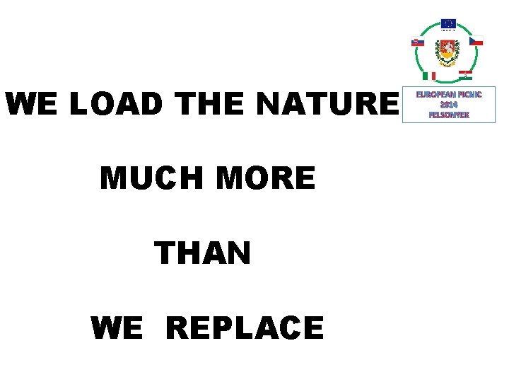 WE LOAD THE NATURE MUCH MORE THAN WE REPLACE EUROPEAN PICNIC 2014 FELSONYEK 