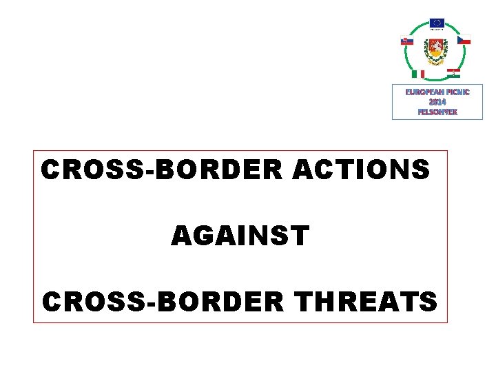 EUROPEAN PICNIC 2014 FELSONYEK CROSS-BORDER ACTIONS AGAINST CROSS-BORDER THREATS 