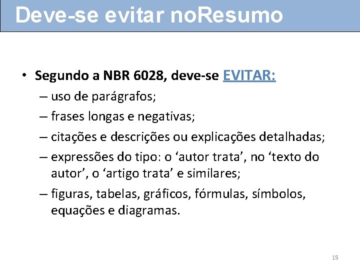 Deve-se evitar no. Resumo • Segundo a NBR 6028, deve-se EVITAR: – uso de