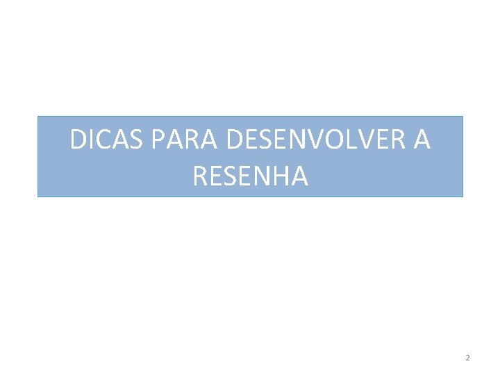 DICAS PARA DESENVOLVER A RESENHA 2 