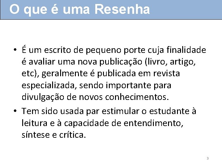 O que é uma Resenha • É um escrito de pequeno porte cuja finalidade