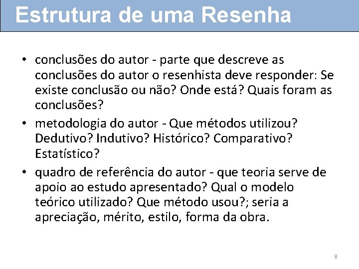 Estrutura de uma Resenha • conclusões do autor - parte que descreve as conclusões