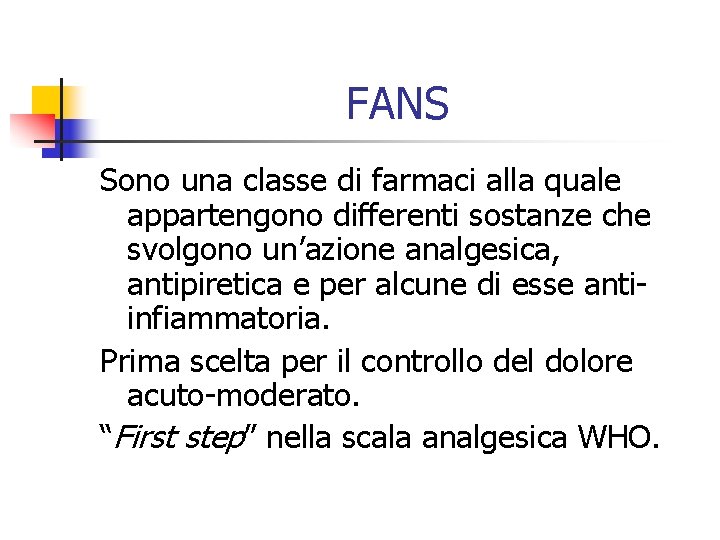 FANS Sono una classe di farmaci alla quale appartengono differenti sostanze che svolgono un’azione