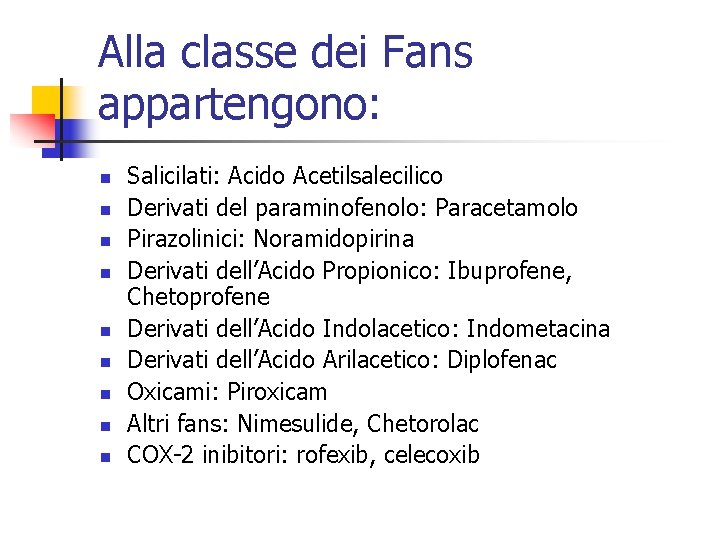 Alla classe dei Fans appartengono: n n n n n Salicilati: Acido Acetilsalecilico Derivati