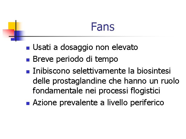 Fans n n Usati a dosaggio non elevato Breve periodo di tempo Inibiscono selettivamente