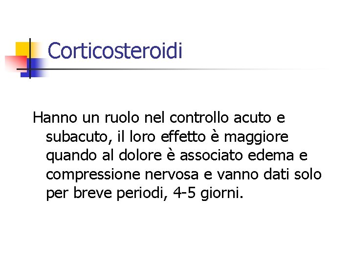 Corticosteroidi Hanno un ruolo nel controllo acuto e subacuto, il loro effetto è maggiore