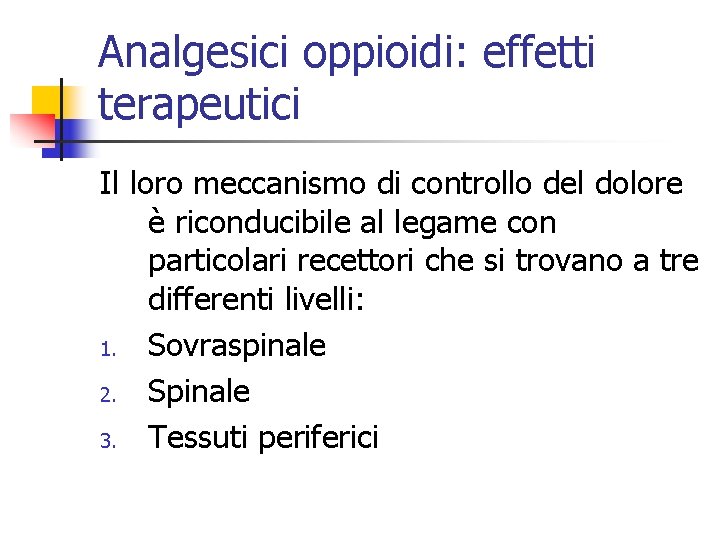 Analgesici oppioidi: effetti terapeutici Il loro meccanismo di controllo del dolore è riconducibile al