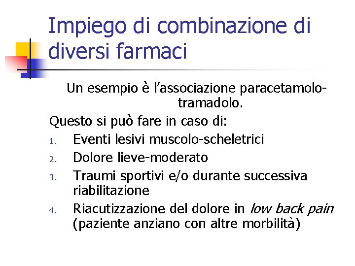 Impiego di combinazione di diversi farmaci Un esempio è l’associazione paracetamolotramadolo. Questo si può