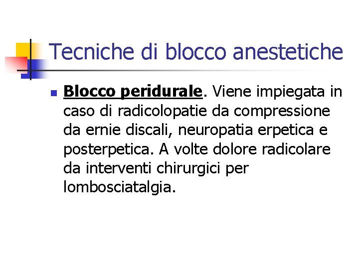 Tecniche di blocco anestetiche n Blocco peridurale. Viene impiegata in caso di radicolopatie da