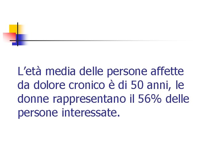 L’età media delle persone affette da dolore cronico è di 50 anni, le donne