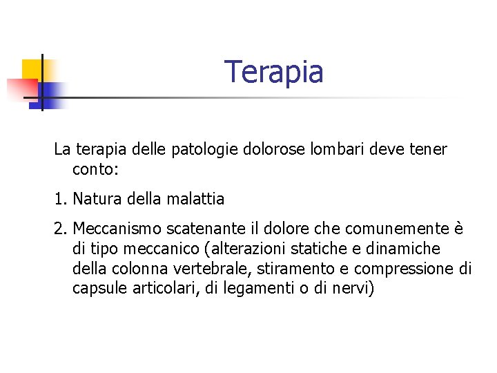 Terapia La terapia delle patologie dolorose lombari deve tener conto: 1. Natura della malattia