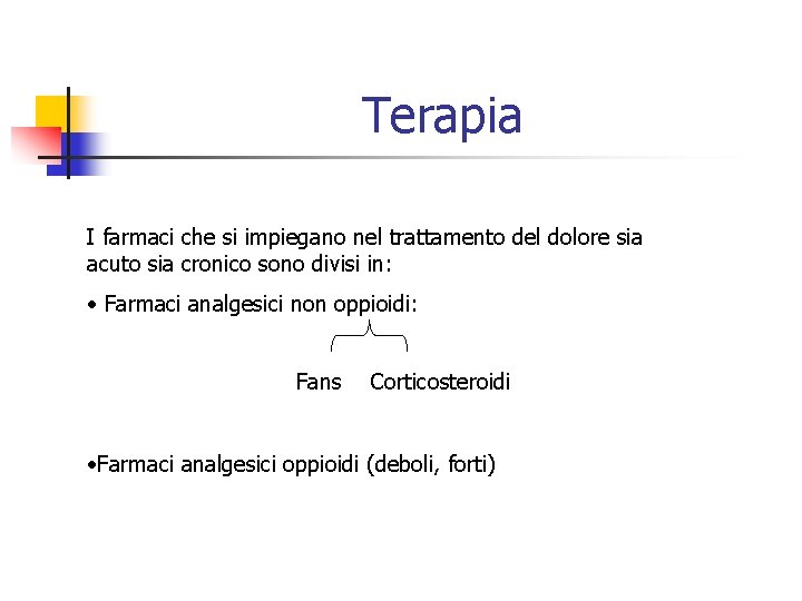 Terapia I farmaci che si impiegano nel trattamento del dolore sia acuto sia cronico