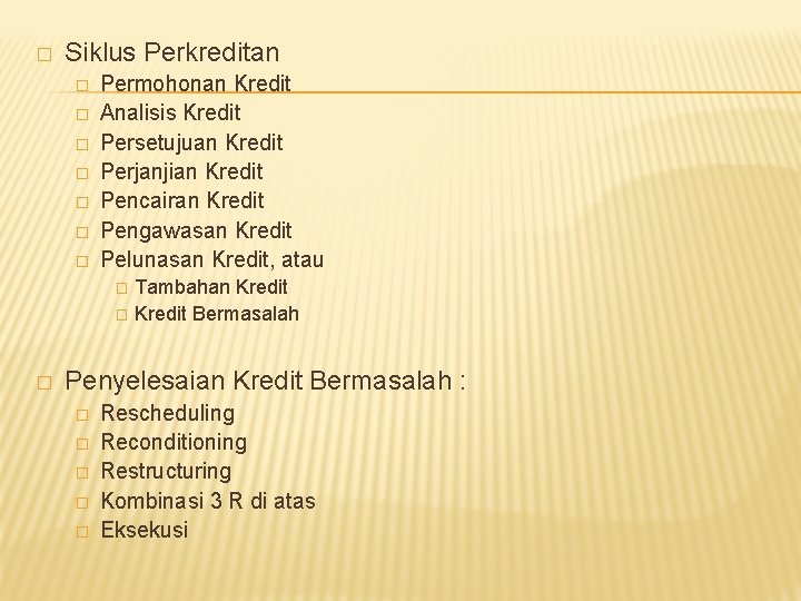 � Siklus Perkreditan � � � � Permohonan Kredit Analisis Kredit Persetujuan Kredit Perjanjian