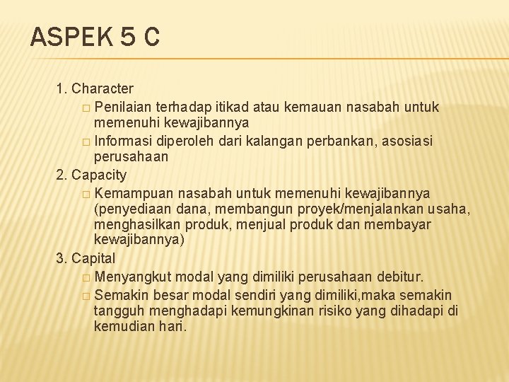 ASPEK 5 C 1. Character � Penilaian terhadap itikad atau kemauan nasabah untuk memenuhi