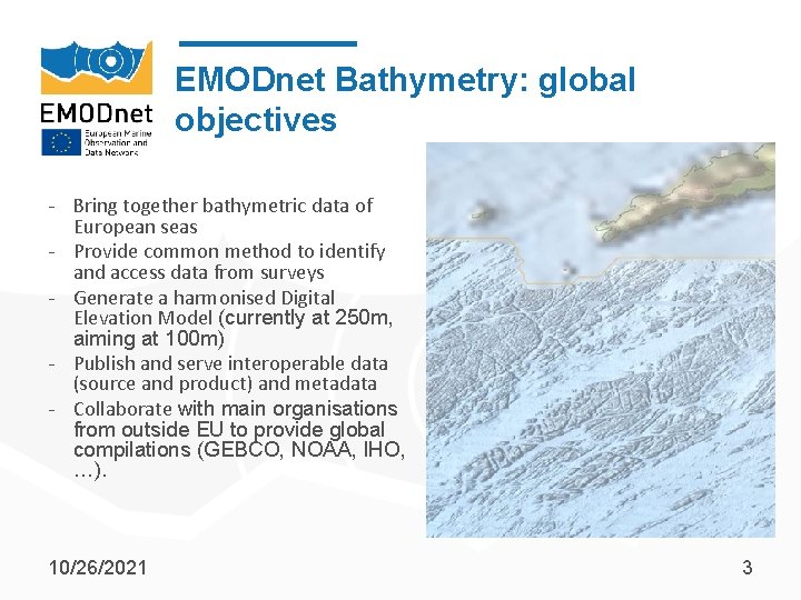 EMODnet Bathymetry: global objectives - Bring together bathymetric data of European seas - Provide