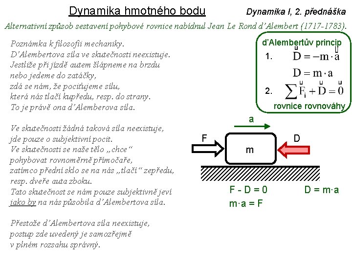 Dynamika hmotného bodu Dynamika I, 2. přednáška Alternativní způsob sestavení pohybové rovnice nabídnul Jean