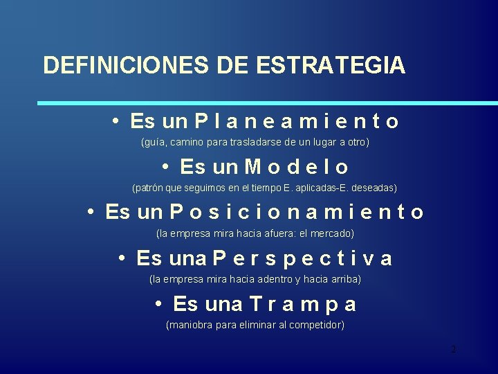 DEFINICIONES DE ESTRATEGIA • Es un P l a n e a m i
