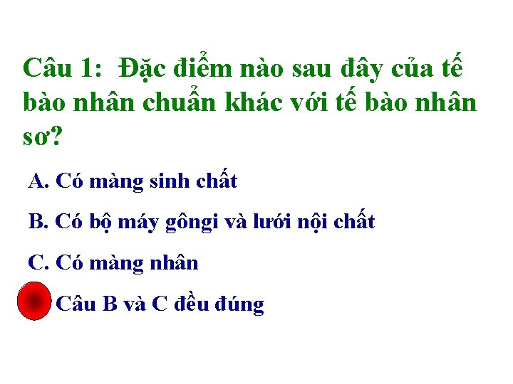 Câu 1: Đặc điểm nào sau đây của tế bào nhân chuẩn khác với