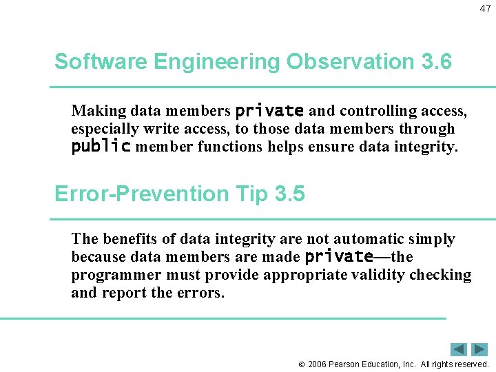 47 Software Engineering Observation 3. 6 Making data members private and controlling access, especially