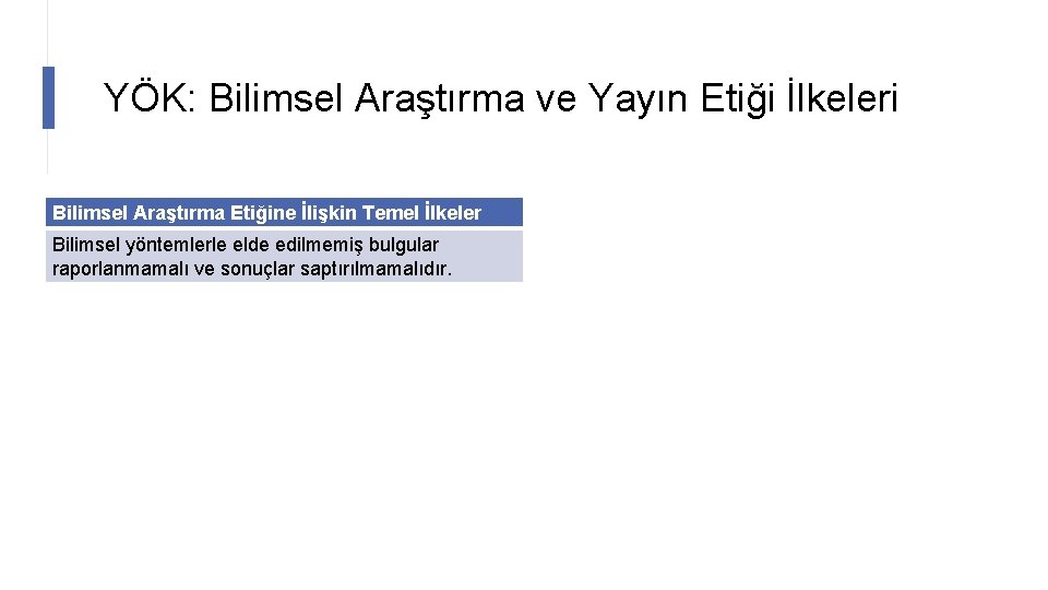 YÖK: Bilimsel Araştırma ve Yayın Etiği İlkeleri Bilimsel Araştırma Etiğine İlişkin Temel İlkeler Yayın