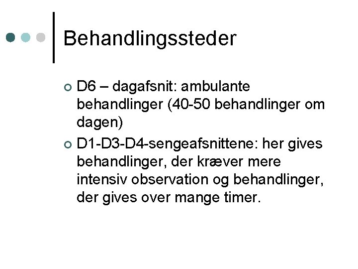 Behandlingssteder D 6 – dagafsnit: ambulante behandlinger (40 -50 behandlinger om dagen) ¢ D