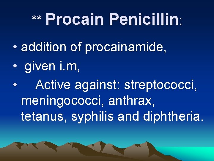 ** Procain Penicillin: • addition of procainamide, • given i. m, • Active against: