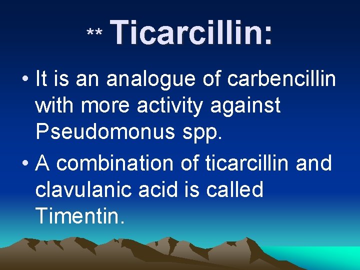 ** Ticarcillin: • It is an analogue of carbencillin with more activity against Pseudomonus