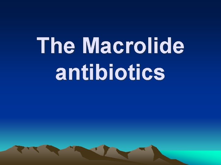The Macrolide antibiotics 