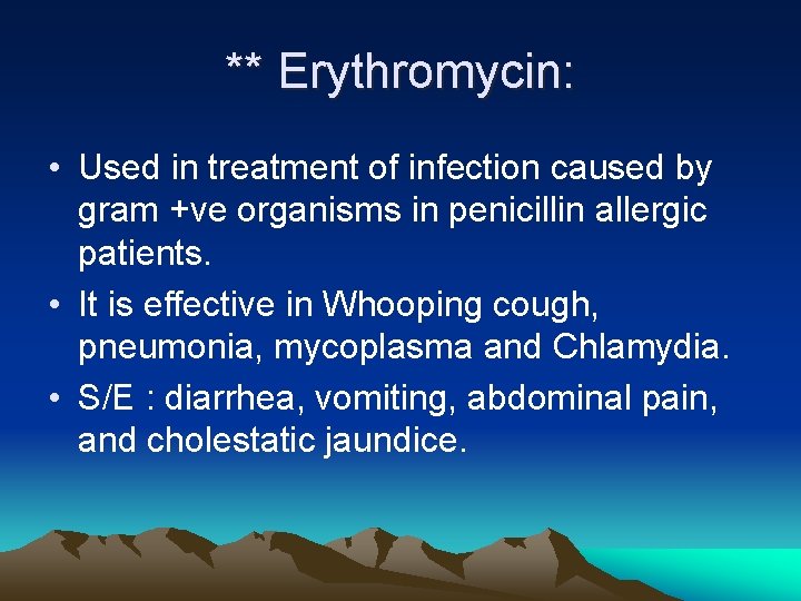 ** Erythromycin: • Used in treatment of infection caused by gram +ve organisms in