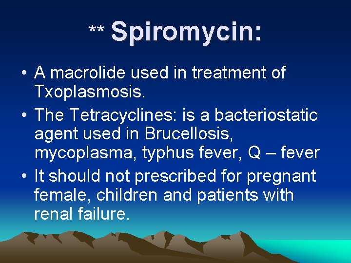 ** Spiromycin: • A macrolide used in treatment of Txoplasmosis. • The Tetracyclines: is