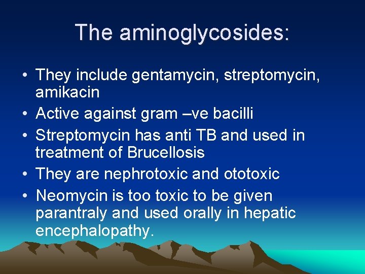 The aminoglycosides: • They include gentamycin, streptomycin, amikacin • Active against gram –ve bacilli