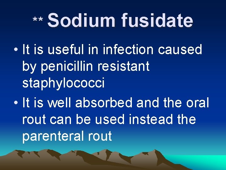 ** Sodium fusidate • It is useful in infection caused by penicillin resistant staphylococci