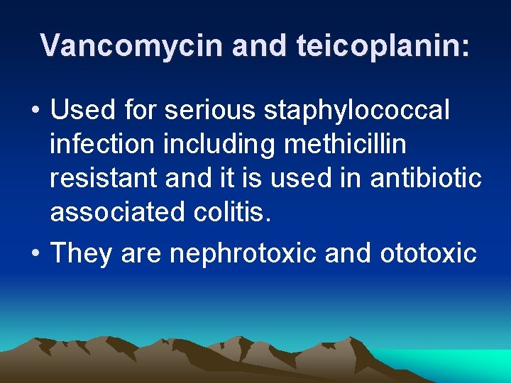 Vancomycin and teicoplanin: • Used for serious staphylococcal infection including methicillin resistant and it