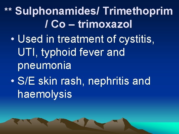 ** Sulphonamides/ Trimethoprim / Co – trimoxazol • Used in treatment of cystitis, UTI,