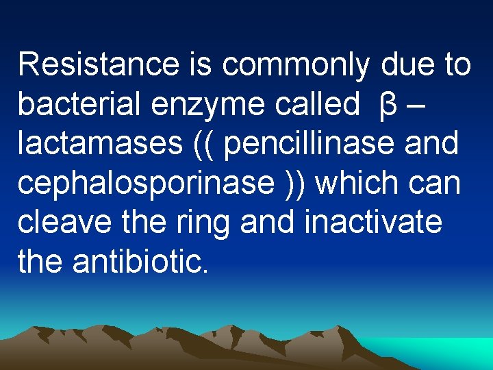 Resistance is commonly due to bacterial enzyme called β – lactamases (( pencillinase and