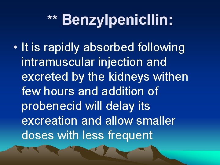 ** Benzylpenicllin: • It is rapidly absorbed following intramuscular injection and excreted by the