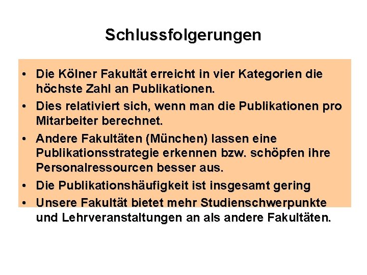 Schlussfolgerungen • Die Kölner Fakultät erreicht in vier Kategorien die höchste Zahl an Publikationen.